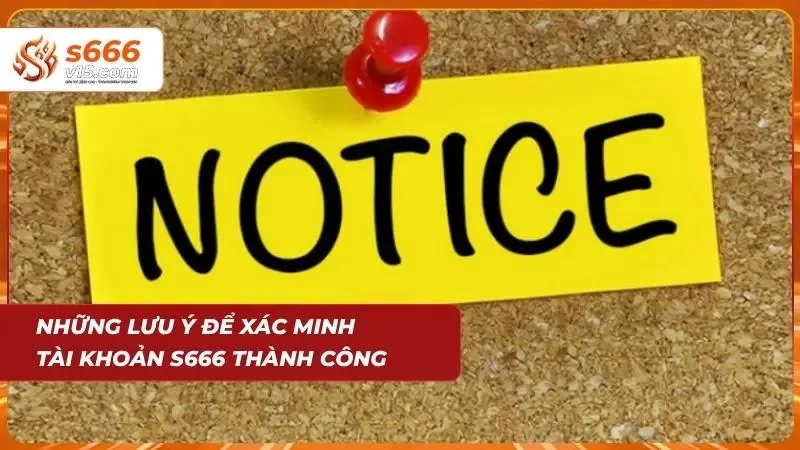 Lưu ý để xác minh tài khoản thành công tại nền tảng
