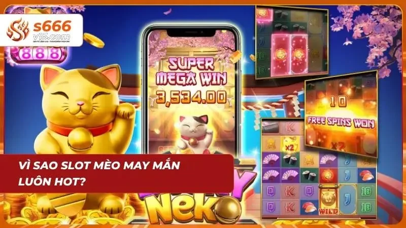 Mèo May Mắn S666 | Cực Phẩm Slot Game Thần Tài Mang Lộc Lớn 8 Sự kết hợp hoàn hảo giữa giải trí và kiếm tiền tạo sức hút lớn